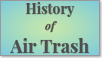 History of Air Trash