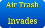 Air Trash Invades